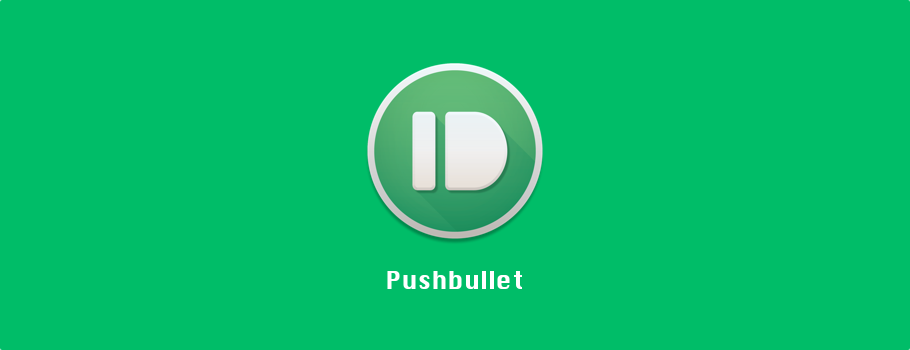 Pushbullet：让数据像子弹一样飞 多平台数据传输终结者