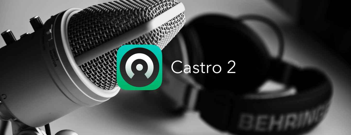 Castro 2：醉心于打造 Power User 专属的播客应用「2.4 更新支持 Enhanced Audio」