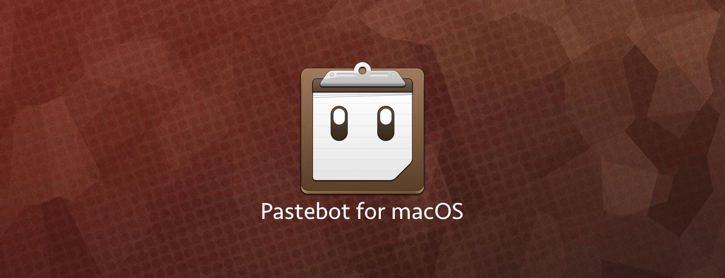 Pastebot for macOS：传奇剪贴板管理利器复活